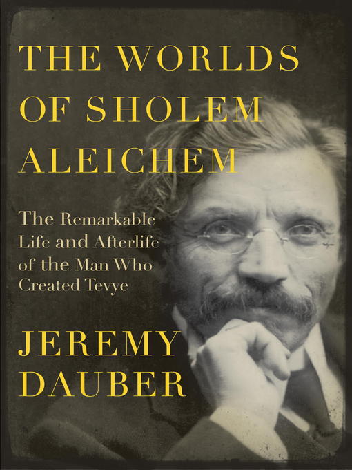 Title details for The Worlds of Sholem Aleichem by Jeremy Dauber - Available